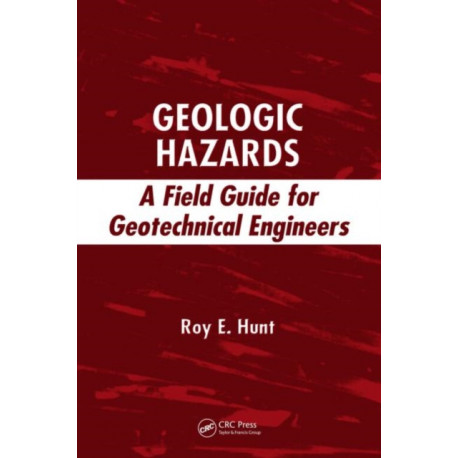 Geologic Hazards: A Field Guide for Geotechnical Engineers