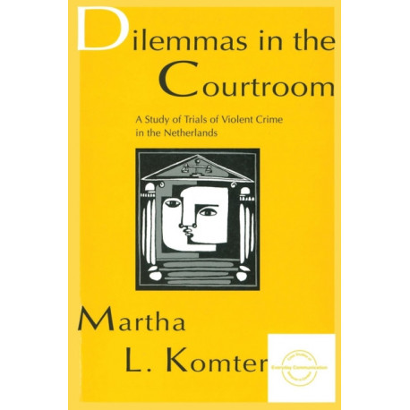 Dilemmas in the Courtroom: A Study of Trials of Violent Crime in the Netherlands