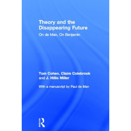 Theory and the Disappearing Future: On de Man, On Benjamin