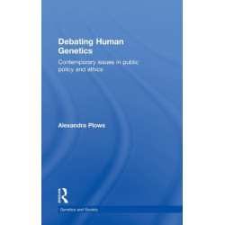 Debating Human Genetics: Contemporary Issues in Public Policy and Ethics