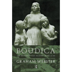 Boudica: The British Revolt Against Rome AD 60