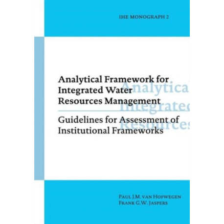 Analytical Framework for Integrated Water Resources Management: IHE monographs 2