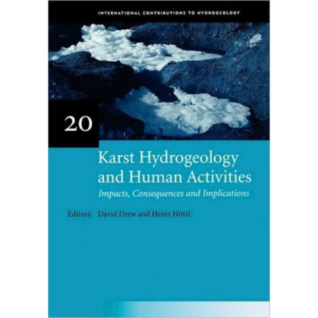 Karst Hydrogeology and Human Activities: Impacts, Consequences and Implications: IAH International Contributions to Hydrogeology 20