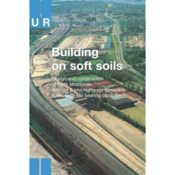 Building on Soft Soils: Design and construction of earthstructures both on and into highly compressible subsoils of low bearing capacity