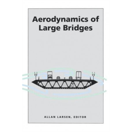 Aerodynamics of Large Bridges: Proceedings of the First International Symposium on Aerodynamics of Large Bridges, Copenhagen, Denmark, 19-21 February 1992
