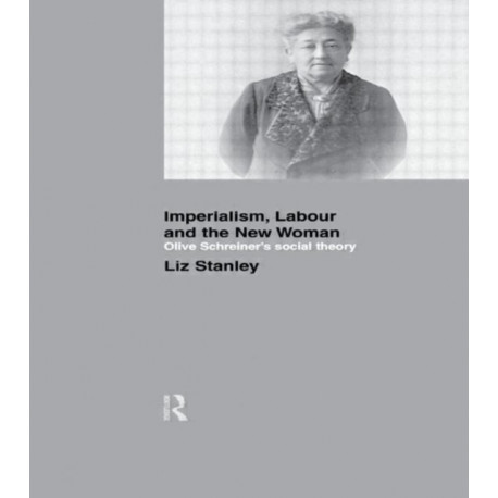 Imperialism, Labour and the New Woman: Olive Schreiner's Social Theory