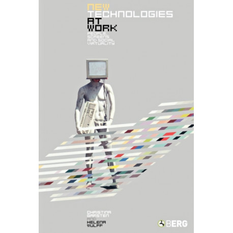 New Technologies at Work: People, Screens and Social Virtuality