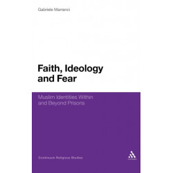 Faith, Ideology and Fear: Muslim Identities Within and Beyond Prisons