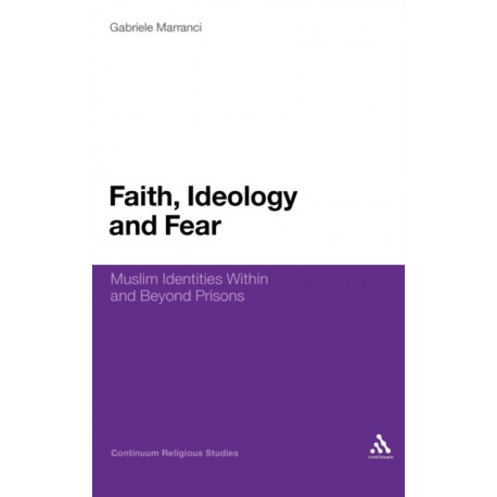 Faith, Ideology and Fear: Muslim Identities Within and Beyond Prisons