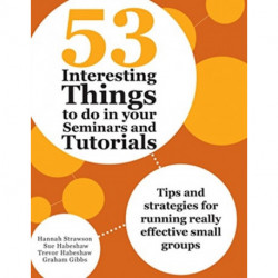 53 Interesting Things to do in your Seminars and Tutorials: Tips and strategies for running really effective small groups