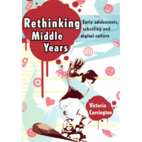 Rethinking Middle Years: Early adolescents, schooling and digital culture