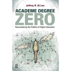 Academe Degree Zero: Reconsidering the Politics of Higher Education