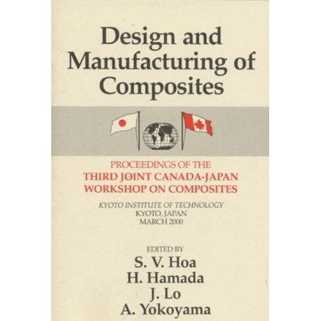 Design Manufacturing Composites, Third International Canada-Japan Workshop: Proceedings of the Third Joint Canada-Japan Workshop on Composites