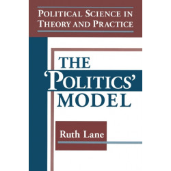 Political Science in Theory and Practice: The Politics Model: The Politics Model