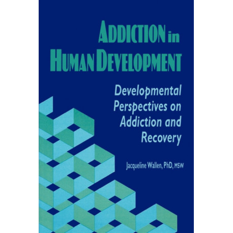 Addiction in Human Development: Developmental Perspectives on Addiction and Recovery