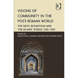 Visions of Community in the Post-Roman World: The West, Byzantium and the Islamic World, 300–1100