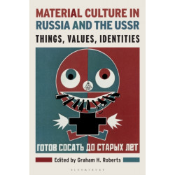 Material Culture in Russia and the USSR: Things, Values, Identities