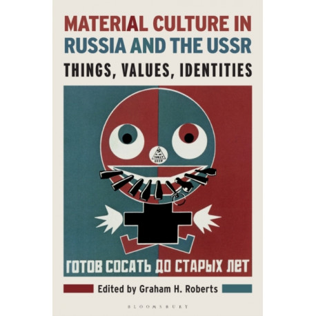 Material Culture in Russia and the USSR: Things, Values, Identities