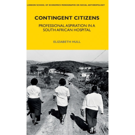 Contingent Citizens: Professional Aspiration in a South African Hospital