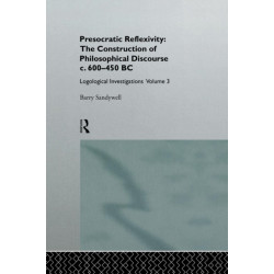 Presocratic Reflexivity: The Construction of Philosophical Discourse c. 600-450 B.C.: Logological Investigations: Volume Three