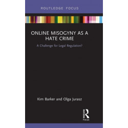 Online Misogyny as Hate Crime: A Challenge for Legal Regulation?