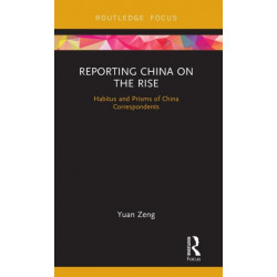 Reporting China on the Rise: Habitus and Prisms of China Correspondents