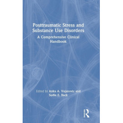 Posttraumatic Stress and Substance Use Disorders: A Comprehensive Clinical Handbook