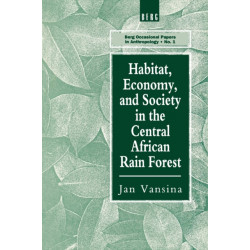 Habitat, Economy and Society in the Central Africa Rain Forest