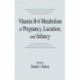Vitamin B-6 Metabolism in Pregnancy, Lactation, and Infancy
