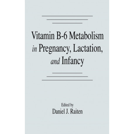 Vitamin B-6 Metabolism in Pregnancy, Lactation, and Infancy