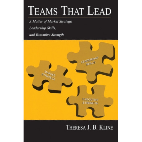 Teams That Lead: A Matter of Market Strategy, Leadership Skills, and Executive Strength