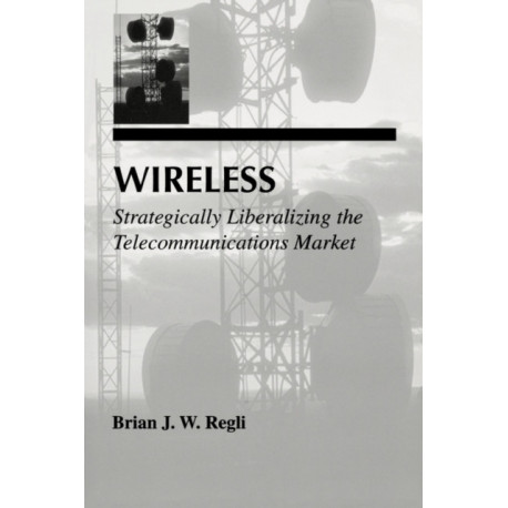 Wireless: Strategically Liberalizing the Telecommunications Market