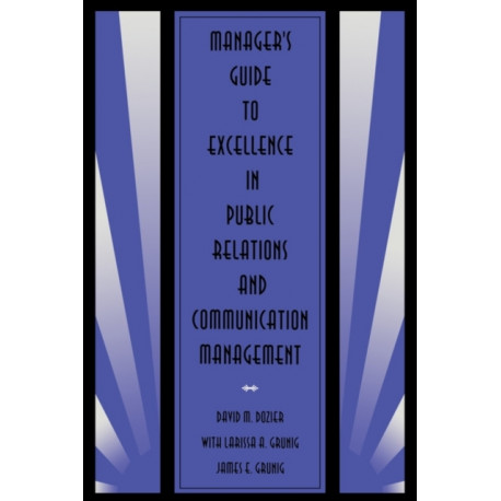 Manager's Guide to Excellence in Public Relations and Communication Management