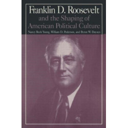 M.E.Sharpe Library of Franklin D.Roosevelt Studies: v. 1: Franklin D.Roosevelt and the Shaping of American Political Culture