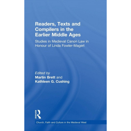 Readers, Texts and Compilers in the Earlier Middle Ages: Studies in Medieval Canon Law in Honour of Linda Fowler-Magerl