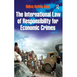 The International Law of Responsibility for Economic Crimes: Holding State Officials Individually Liable for Acts of Fraudulent Enrichment