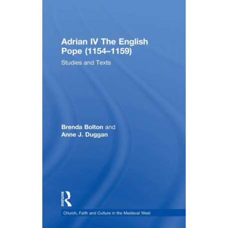 Adrian IV The English Pope (1154–1159): Studies and Texts