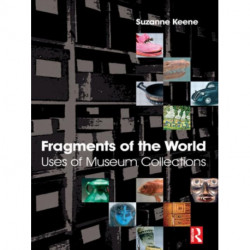 Fragments of the World: Uses of Museum Collections: Uses of museum collections