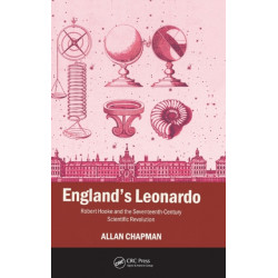 England's Leonardo: Robert Hooke and the Seventeenth-Century Scientific Revolution