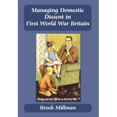 Managing Domestic Dissent in First World War Britain