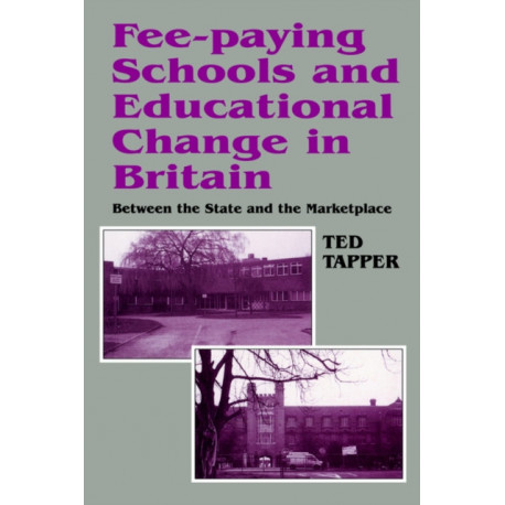 Fee-paying Schools and Educational Change in Britain: Between the State and the Marketplace
