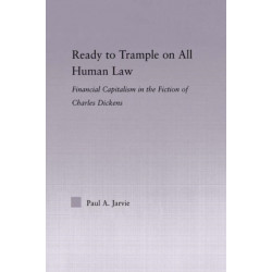 Ready to Trample on All Human Law: Finance Capitalism in the Fiction of Charles Dickens