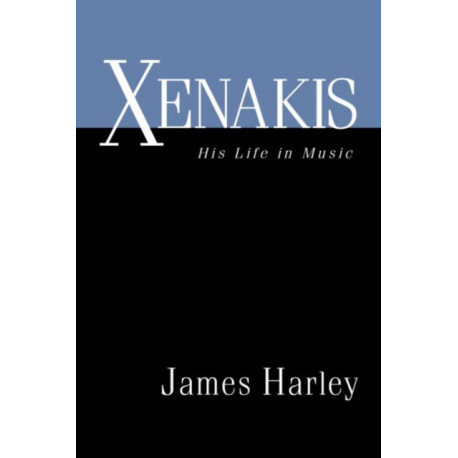 Xenakis: His Life in Music