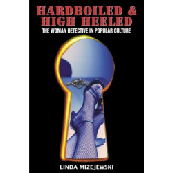 Hardboiled and High Heeled: The Woman Detective in Popular Culture