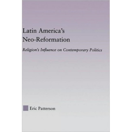 Latin America's Neo-Reformation: Religion's Influence on Contemporary Politics