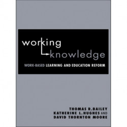 Working Knowledge: Work-Based Learning and Education Reform