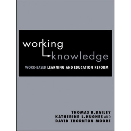 Working Knowledge: Work-Based Learning and Education Reform