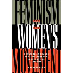 Feminism and the Women's Movement: Dynamics of Change in Social Movement Ideology and Activism