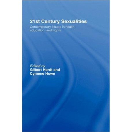 21st Century Sexualities: Contemporary Issues in Health, Education, and Rights