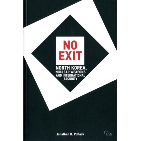 No Exit: North Korea, Nuclear Weapons, and International Security